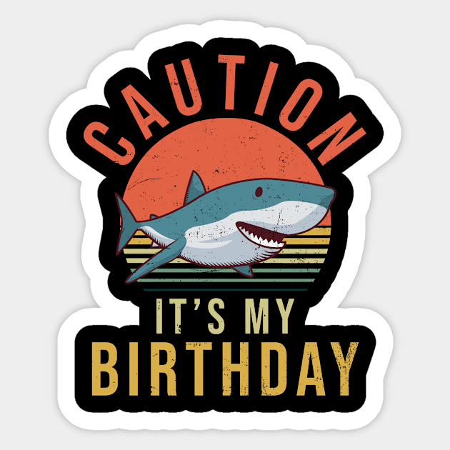 Shark Lover Shirt | Caution It's My Birthday Sticker by Gawkclothing